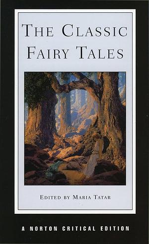 The Classic Fairy Tales: Texts, Criticism by Maria Tatar, Professor Maria Tatar