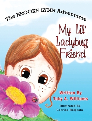 My Lil' Ladybug Friend by Toby a. Williams