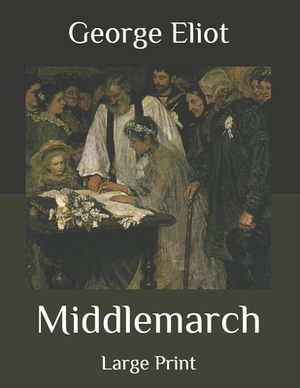 Middlemarch: Large Print by George Eliot