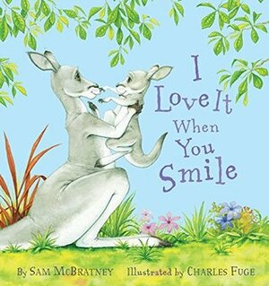 I Love It When You Smile by Charles Fuge, Sam McBratney
