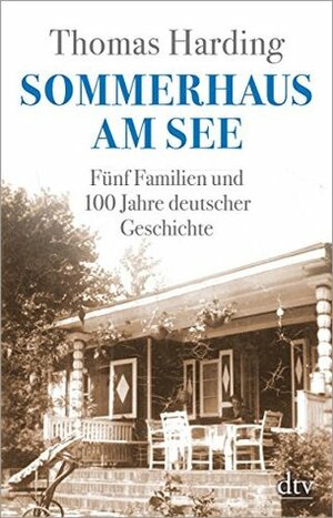 Sommerhaus am See: Fünf Familien und 100 Jahre deutscher Geschichte by Thomas Harding