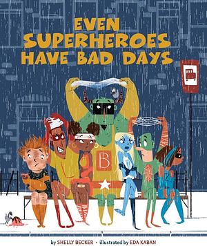 Even Superheroes Have Bad Days by Shelly Becker