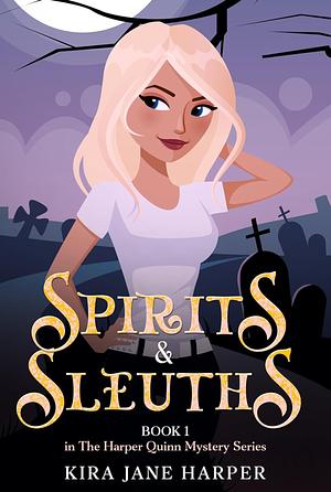 Spirits & Sleuths: Book 1 in The Harper Quinn Paranormal Mystery Series by Kira Jane Harper