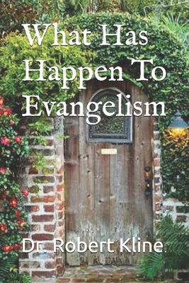 What Has Happen To Evangelism by Robert Kline