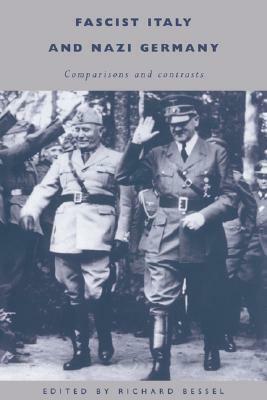 Fascist Italy and Nazi Germany: Comparisons and Contrasts by Richard Bessel