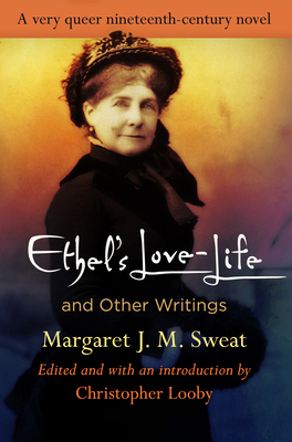 "ethel's Love-Life" and Other Writings by Margaret J. M. Sweat