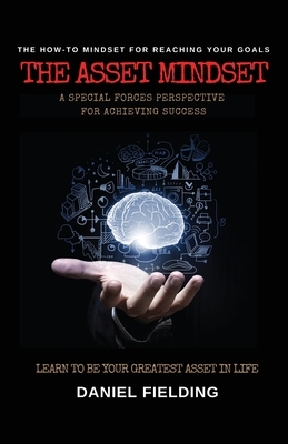 The Asset Mindset: A Special Forces Perspective for Achieving Success by Daniel Fielding