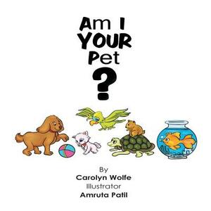 Am I Your Pet? by Carolyn Wolfe