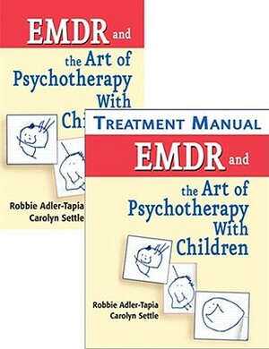 EMDR and the Art of Psychotherapy with Children [With Treatment Manual] by Carolyn Settle, Robbie Adler-Tapia