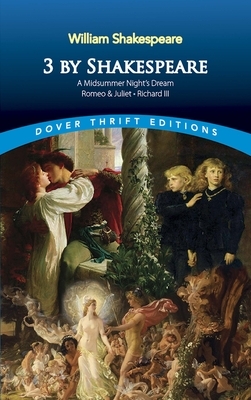 3 by Shakespeare: A Midsummer Night's Dream, Romeo and Juliet and Richard III by William Shakespeare