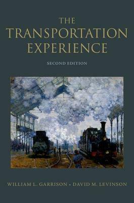 The Transportation Experience: Policy, Planning, and Deployment by David M. Levinson, William L. Garrison