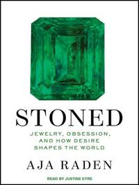 Stoned: Jewelry, Obsession, and How Desire Shapes the World by Aja Raden