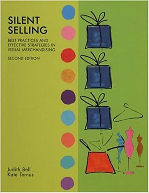 Silent Selling: Best Practices And Effective Strategies In Visual Merchandising by Kate Ternus, Judith Bell