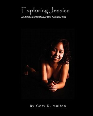 Exploring Jessica: An Artistic Exploration of One Female Figure by Gary D. Melton