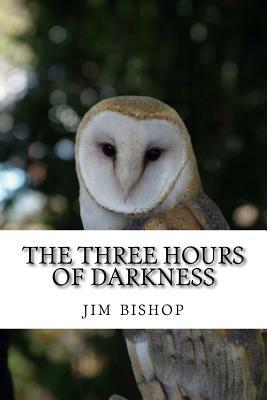 The three hours of darkness by Jim Bishop