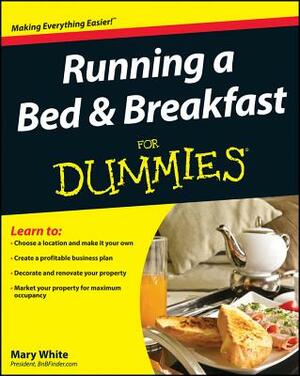 Running a Bed and Breakfast for Dummies by Mary White