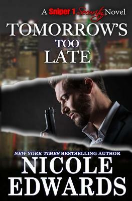 Tomorrow's Too Late by Nicole Edwards