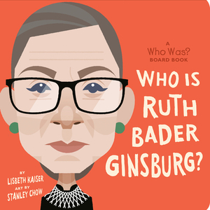 Who Is Ruth Bader Ginsburg?: A Who Was? Board Book by Lisbeth Kaiser, Who HQ