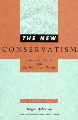 The New Conservatism: Cultural Criticism and the Historians' Debate by Jurgen Habermas