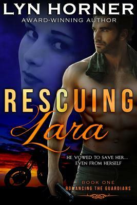 Rescuing Lara: Romancing the Guardians, Book One by Lyn Horner
