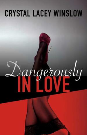 Dangerously In Love by Crystal Lacey Winslow