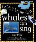 I Didn't Know that Whales Can Sing [and Other Amazing Facts about Sea Mammals]. by Kate Petty, Helmut Petty