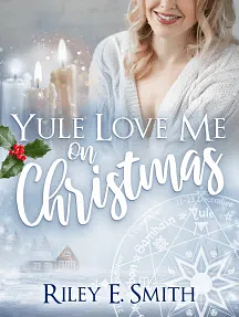 Yule Love me on Christmas  by Riley E. Smith