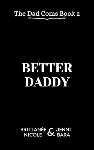 Better Daddy by Brittanée Nicole, Jenni Bara