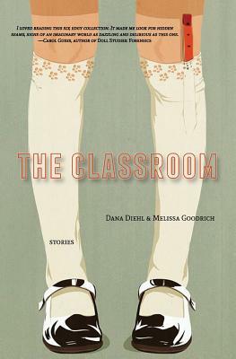 The Classroom by Melissa Goodrich, Dana Diehl