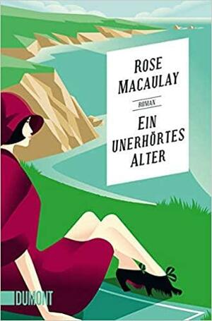 Ein unerhörtes Alter: Roman by Rose Macaulay