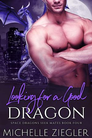 Looking for a Good Dragon by Michelle Ziegler, Michelle Ziegler