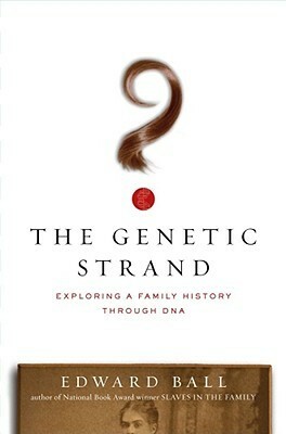 Genetic Strand: Exploring a Family History Through DNA by Edward Ball