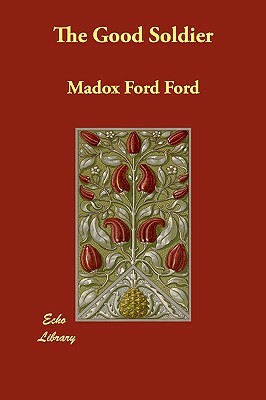 The Good Soldier by Madox Ford Ford, Ford Madox Ford
