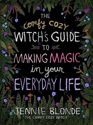  Comfy Cozy Witch's Guide to Making Magic in Your Everyday Life by Jennie Blonde