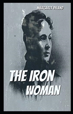 The Iron Woman Illustrated by Margaret Deland