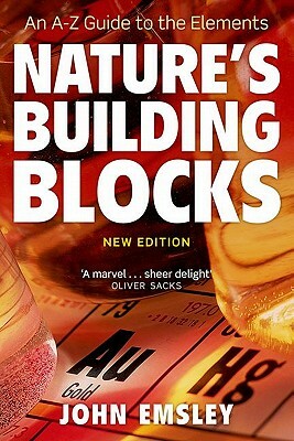 Nature's Building Blocks: Everything You Need to Know about the Elements by John Emsley