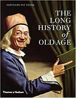 The Long History Of Old Age by Pat Thane