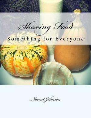 Sharing Food - Something for Everyone by Naomi Johnson