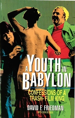 A Youth in Babylon: Confessions of a Trash-Film King by David F. Friedman