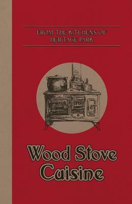 From the Kitchens of Heritage Park: Wood Stove Cuisine by Julie Frayn, Barb Saunders