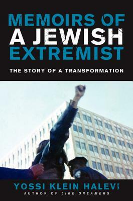 Memoirs of a Jewish Extremist: The Story of a Transformation by Yossi Klein Halevi
