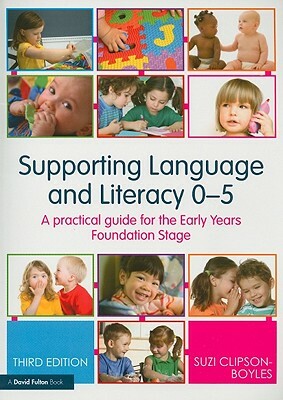 Supporting Language and Literacy 0-5: A Practical Guide for the Early Years Foundation Stage by Suzi Clipson-Boyles