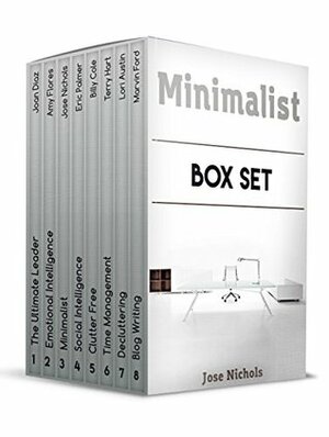 Minimalist Box Set: 150+ Minimalist Tips and Tricks to Improve Your Life by Jose Nichols, Lori Austin, Amy Flores, Terry Hart, Marvin Ford, Eric Palmer, Joan Diaz, Billy Cole