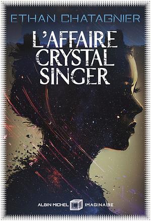 L'Affaire Crystal Singer by Ethan Chatagnier