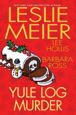 Yule Log Murder by Lee Hollis, Leslie Meier, Barbara Ross