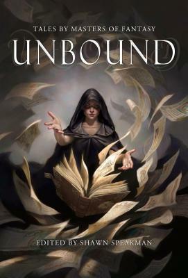 Unbound: Tales by Masters of Fantasy by Shawn Speakman