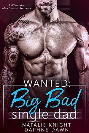 Wanted: Big Bad Single Dad by Natalie Knight, Daphne Dawn, Daphne Dawn