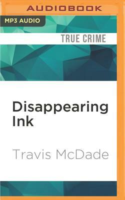 Disappearing Ink: The Insider, the FBI, and the Looting of the Kenyon College Library by Travis McDade