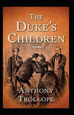 The Duke's Children Annotated by Anthony Trollope