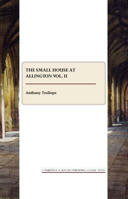 The Small House at Allington Vol. II by Anthony Trollope